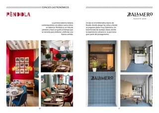 2120
////////////////////////////////////////////////////////////////////////////////////////////////////////////////////////////////// ESPACIOS GASTRONÓMICOS
La primera taberna italiana
contemporánea con platos nunca vistos
en Valencia. Péndola es un reloj de
péndulo y hace un guiño al tiempo que
se necesita para elaborar y disfrutar una
buena comida.
Un bar en el emblemático barrio de
Ruzafa, donde alargar las cañas y donde
se preparan platos muy Zalameros. Un
local forrado de azulejos claros, donde
la experiencia culinaria es la que toma
gran parte del protagonismo.
 