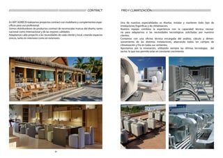 34
FRÍO Y CLIMATIZACIÓN//////////////////////////////////////////////////////
Una de nuestras especialidades es diseñar, instalar y mantener todo tipo de
instalaciones frigoríficas y de climatización.
Nuestro equipo combina la experiencia con la capacidad técnica necesa-
ria para adaptarnos a las necesidades tecnológicas solicitadas por nuestros
clientes.
Contamos con una oficina técnica encargada del análisis, cálculo y dimen-
sionamiento de las distintas instalaciones, abarcando todos los campos de
climatización y frío en todas sus vertientes.
Apostamos por la innovación, utilizando siempre las últimas tecnologías del
sector, lo que nos permite estar en constante crecimiento.
En ART HORECA realizamos proyectos contract con mobiliario y complementos espe-
cíficos para uso profesional.
Somos distribuidores de productos contract de reconocidas marcas del diseño, tanto
nacional como internacional y de las mejores calidades.
Adaptamos cada proyecto a las necesidades de cada cliente y local, creando espacios
únicos, tanto en interiores como en exteriores.
////////////////////////////////////////////////////////////////////// CONTRACT
 