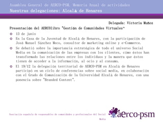 Asociación española de responsables de comunidades y profesionales del Social
Media
Delegada: Victoria Muñoz
Presentación ...