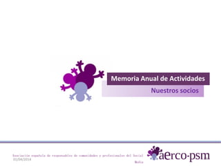 01/04/2014 59
Asociación española de responsables de comunidades y profesionales del Social
Media
Memoria Anual de Activid...