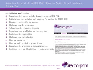 Asociación española de responsables de comunidades y profesionales del Social
Media
Asamblea General de AERCO-PSM: Memoria...