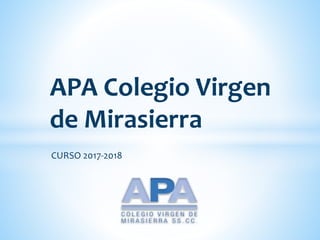CURSO 2017-2018
APA Colegio Virgen
de Mirasierra
 