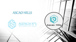 ASCAO HILLS
 