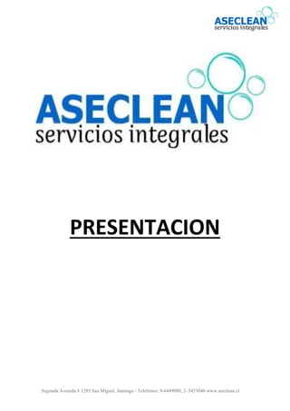 Segunda Avenida # 1285 San Miguel, Santiago / Teléfonos: 9-4449080, 2–5453040 www.aseclean.cl
PRESENTACION
 