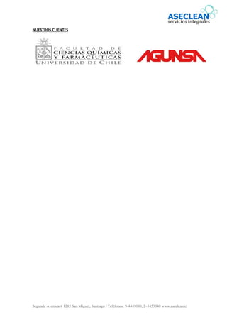 Segunda Avenida # 1285 San Miguel, Santiago / Teléfonos: 9-4449080, 2–5453040 www.aseclean.cl
NUESTROS CLIENTES
 
