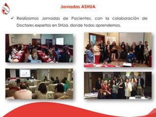Jornadas ASHUA
!  Realizamos Jornadas de Pacientes, con la colaboración de
Doctores expertos en SHUa, donde todos aprendemos.
 