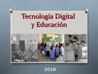 Tecnología DigitalTecnología Digital
y Educacióny Educación
2018
 