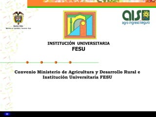 Convenio Ministerio de Agricultura y Desarrollo Rural e Institución Universitaria FESU 