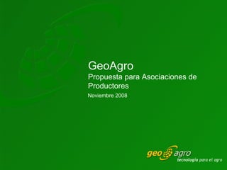 Noviembre 2008 GeoAgro Propuesta para Asociaciones de Productores 