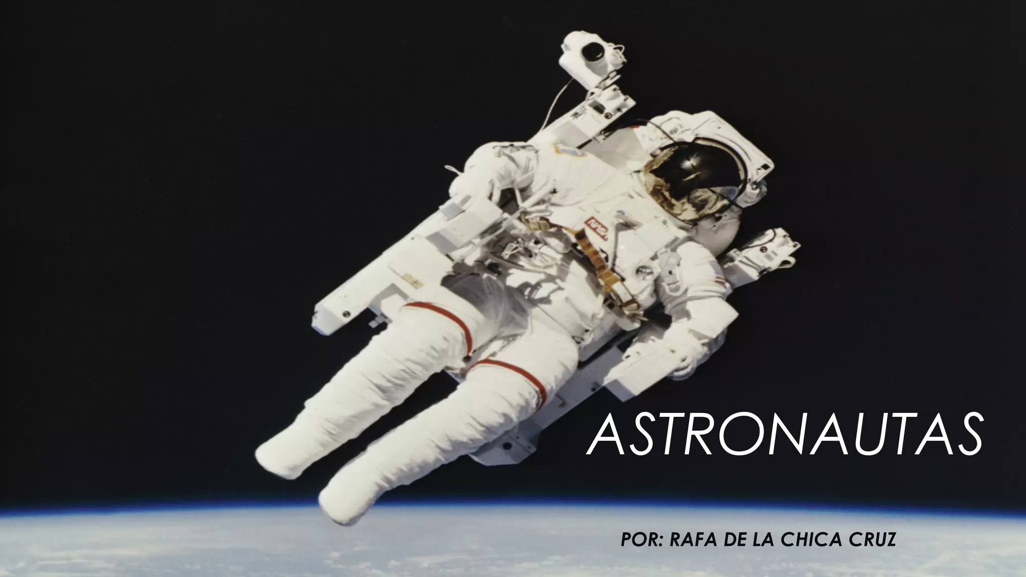 ASTRONAUTAS
POR: RAFA DE LA CHICA CRUZ
 
