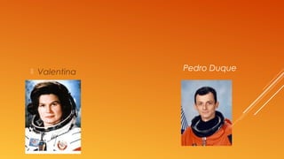 Pedro Duque Valentina
 