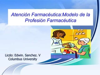 Atención Farmacéutica:Modelo de la
Profesión Farmacéutica
 