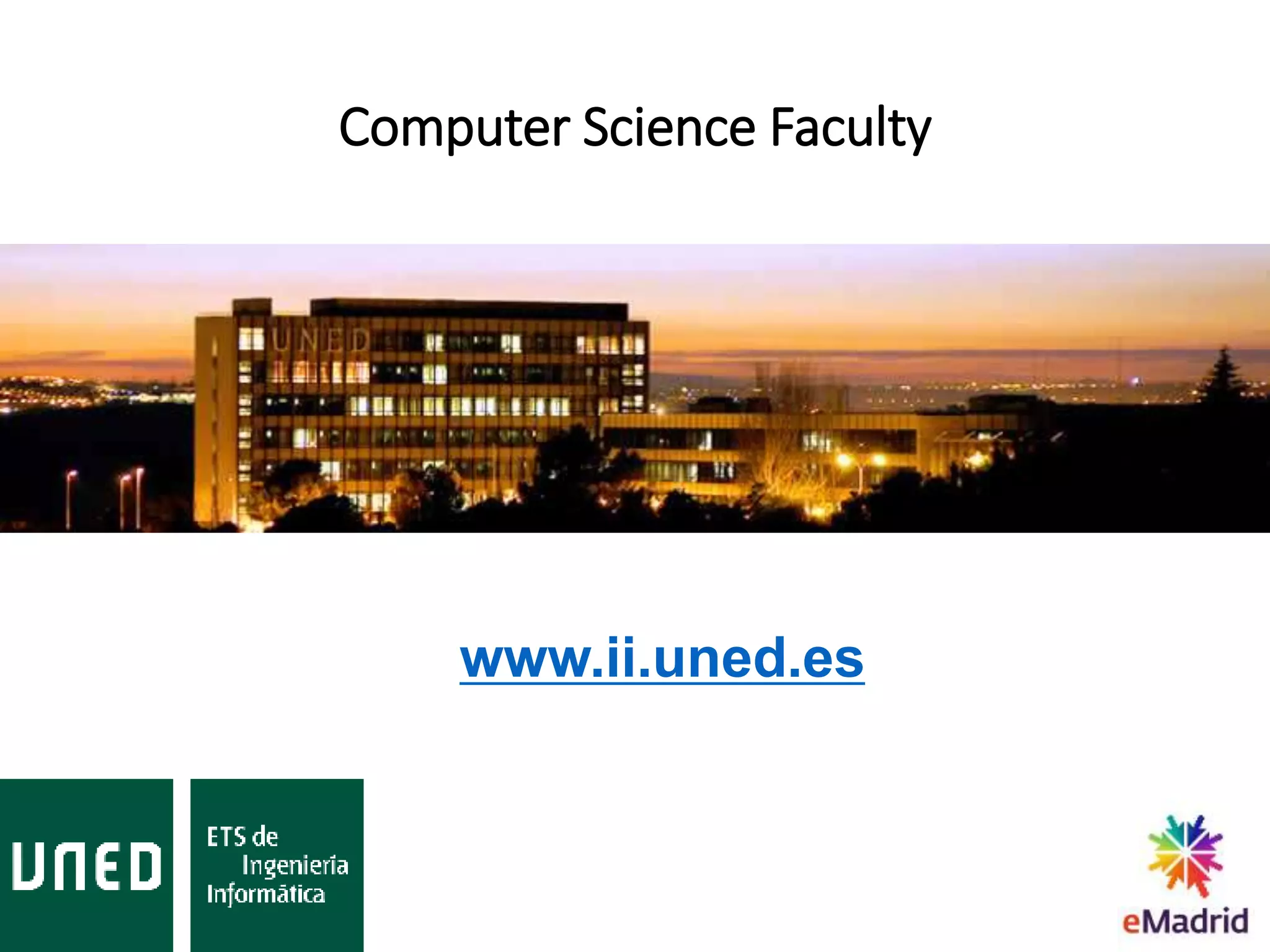Computer Science Faculty
www.ii.uned.es
 