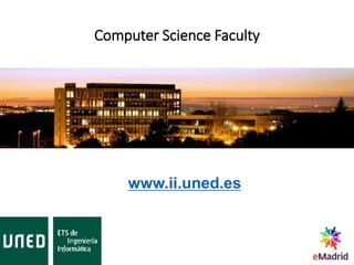 Computer Science Faculty
www.ii.uned.es
 