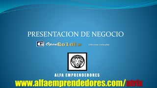 PRESENTACION DE NEGOCIO
A L FA E M P R E N D E D O R E S
www.alfaemprendedores.com/atrix
 