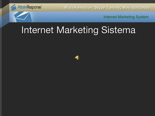 Internet Marketing Sistema Internet Marketing System Más información : Skype  Tono 483 Movil 659309069 