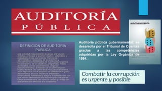Auditoría pública gubernamental: se
desarrolla por el Tribunal de Cuentas
gracias a las competencias
adquiridas por la Ley Orgánica de
1984.
 