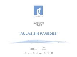 GUADALINFO ITRABO “ AULAS SIN PAREDES” 