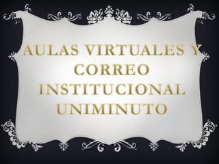 AULAS VIRTUALES Y CORREO INSTITUCIONAL