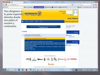 Nos dirigimos a
la parte superior
derecha donde
nos piden el
usuario y
contraseña.
 