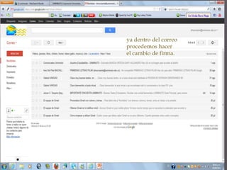 ya dentro del correo
procedemos hacer
el cambio de firma.
 