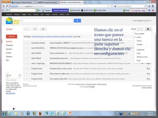 Damos clic en el
icono que parece
una tuerca en la
parte superior
derecha y damos clic
en configuración.
 