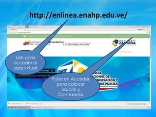 Link para
acceder al
aula virtual
Pulsa en Acceder
para colocar
usuario y
Contraseña
 