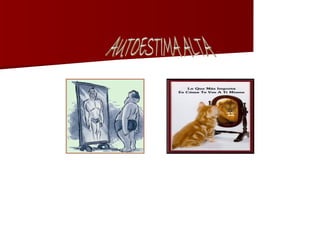 sentirse capaz y valioso; o  acertado como persona .  AUTOESTIMA ALTA 