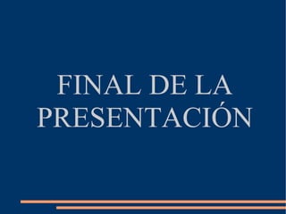 FINAL DE LA PRESENTACIÓN 