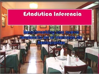 Estadística Inferencia Benchmarking una nueva tendencia en el mercado de Restaurantes 