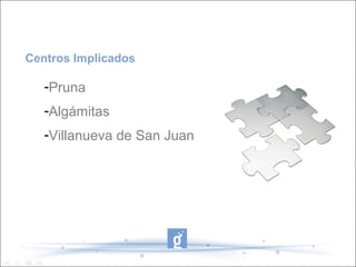Centros Implicados

   -Pruna
   -Algámitas
   -Villanueva de San Juan
 