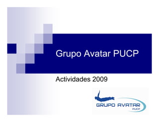 Grupo Avatar PUCP

Actividades 2009
 