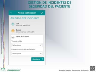 AgenciaPúblicaEmpresarialSanitariaHospitaldePoniente
GESTION DE INCIDENTES DE
SEGURIDAD DEL PACIENTE
Hospital de Alta Resolución de Guadix
 
