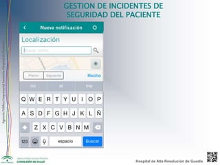 AgenciaPúblicaEmpresarialSanitariaHospitaldePoniente
GESTION DE INCIDENTES DE
SEGURIDAD DEL PACIENTE
Hospital de Alta Resolución de Guadix
 