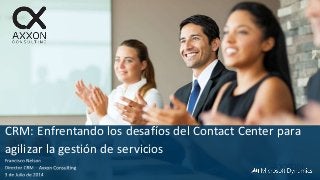 CRM: Enfrentando los desafíos del Contact Center para
agilizar la gestión de servicios
 