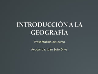 Presentación del curso

Ayudantía: Juan Soto Oliva
 