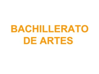 BACHILLERATO
DE ARTES
 