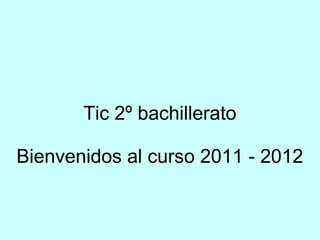 Tic 2º bachillerato

Bienvenidos al curso 2011 - 2012
 