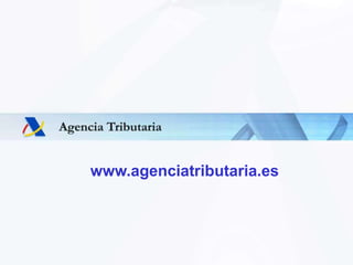 Servicio de Planificación y Relaciones Institucionales
www.agenciatributaria.es
 