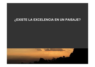 ¿EXISTE LA EXCELENCIA EN UN PAISAJE?
 