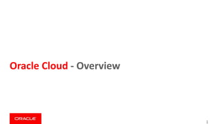 Oracle Cloud - Overview
1
 