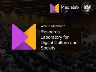 1
What is Medialab?
Research
Laboratory for
Digital Culture and
Society
 