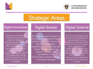 medialab.ugr.es! @MedialabUGR!
1
2
3
Strategic Areas
5!
Digital Humanities Digital Society Digital Science
The Digital Age...