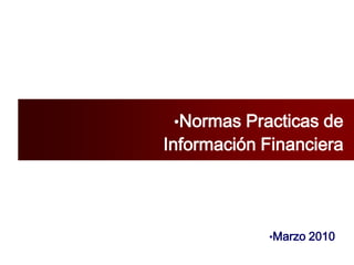 Normas Practicas de Información Financiera Marzo 2010 