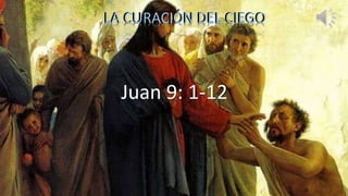 LA CURACIÓN DEL CIEGOLA CURACIÓN DEL CIEGO
Juan 9: 1-12
 