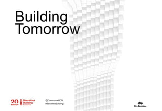 Building
Tomorrow
#BarcelonaBuildingC
@ConstrumatBCN
 