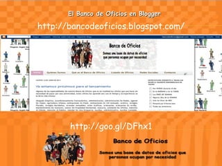 El Banco de Oficios en Blogger http://bancodeoficios.blogspot.com/ http://goo.gl/DFhx1 