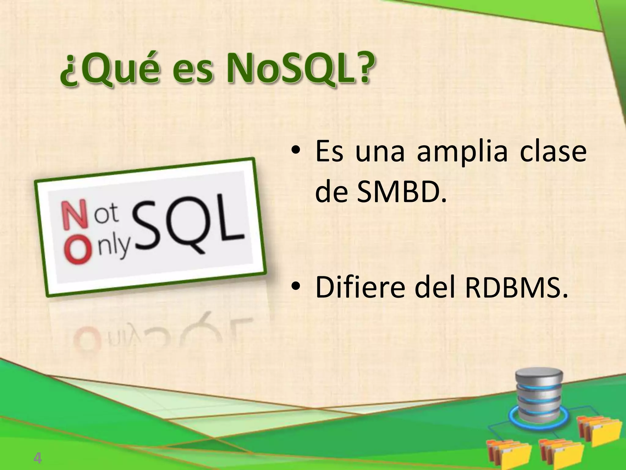 • Es una amplia clase
de SMBD.
• Difiere del RDBMS.
4
 