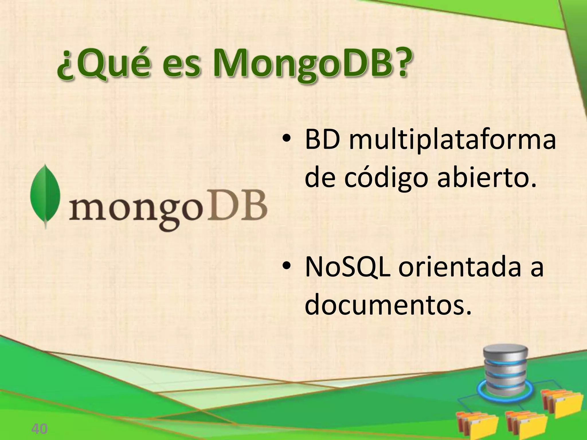 40
• BD multiplataforma
de código abierto.
• NoSQL orientada a
documentos.
 