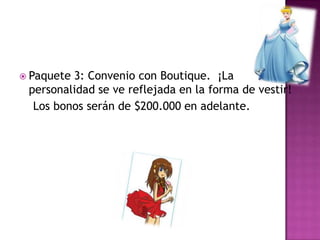 Paquete 3: Convenio con Boutique.  ¡La personalidad se ve reflejada en la forma de vestir!    Los bonos serán de $200.000 en adelante.